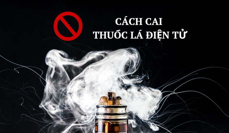 cách cai thuốc lá điện tử