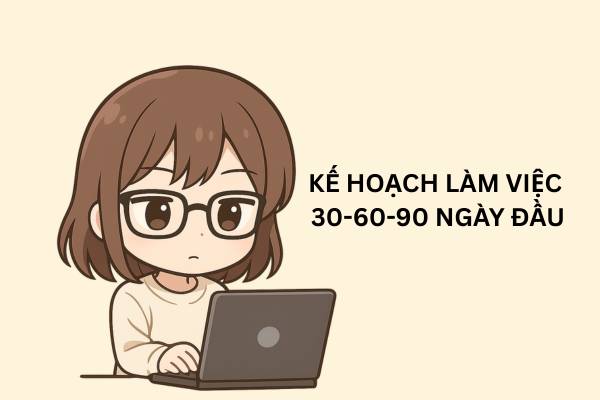 Xây dựng kế hoạch làm việc 30 – 60 -90 ngày